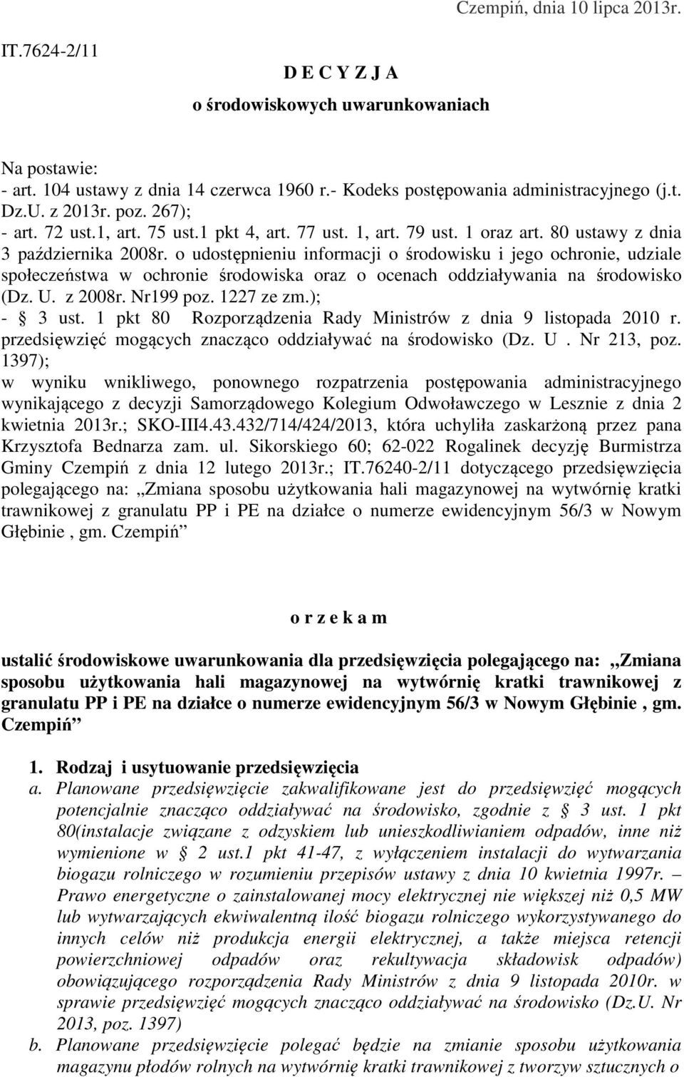 o udostępnieniu informacji o środowisku i jego ochronie, udziale społeczeństwa w ochronie środowiska oraz o ocenach oddziaływania na środowisko (Dz. U. z 2008r. Nr199 poz. 1227 ze zm.); - 3 ust.