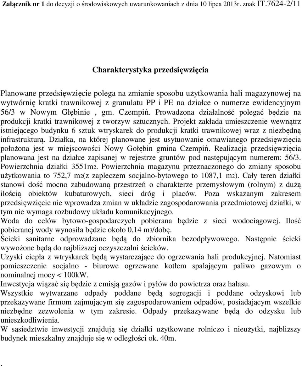 ewidencyjnym 56/3 w Nowym Głębinie, gm. Czempiń. Prowadzona działalność polegać będzie na produkcji kratki trawnikowej z tworzyw sztucznych.