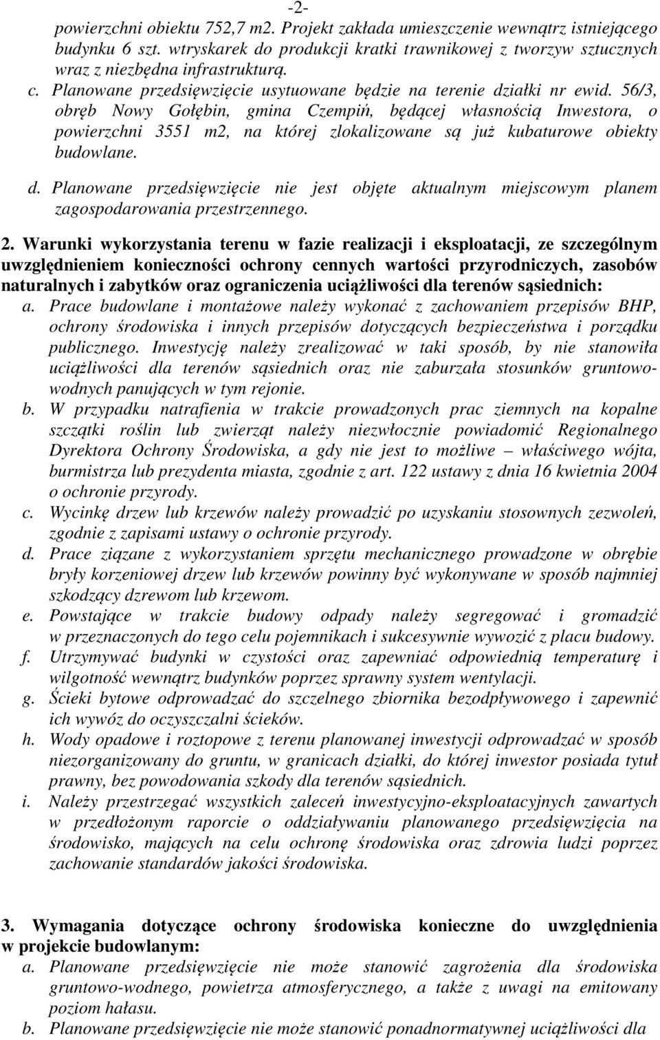 56/3, obręb Nowy Gołębin, gmina Czempiń, będącej własnością Inwestora, o powierzchni 3551 m2, na której zlokalizowane są już kubaturowe obiekty budowlane. d.