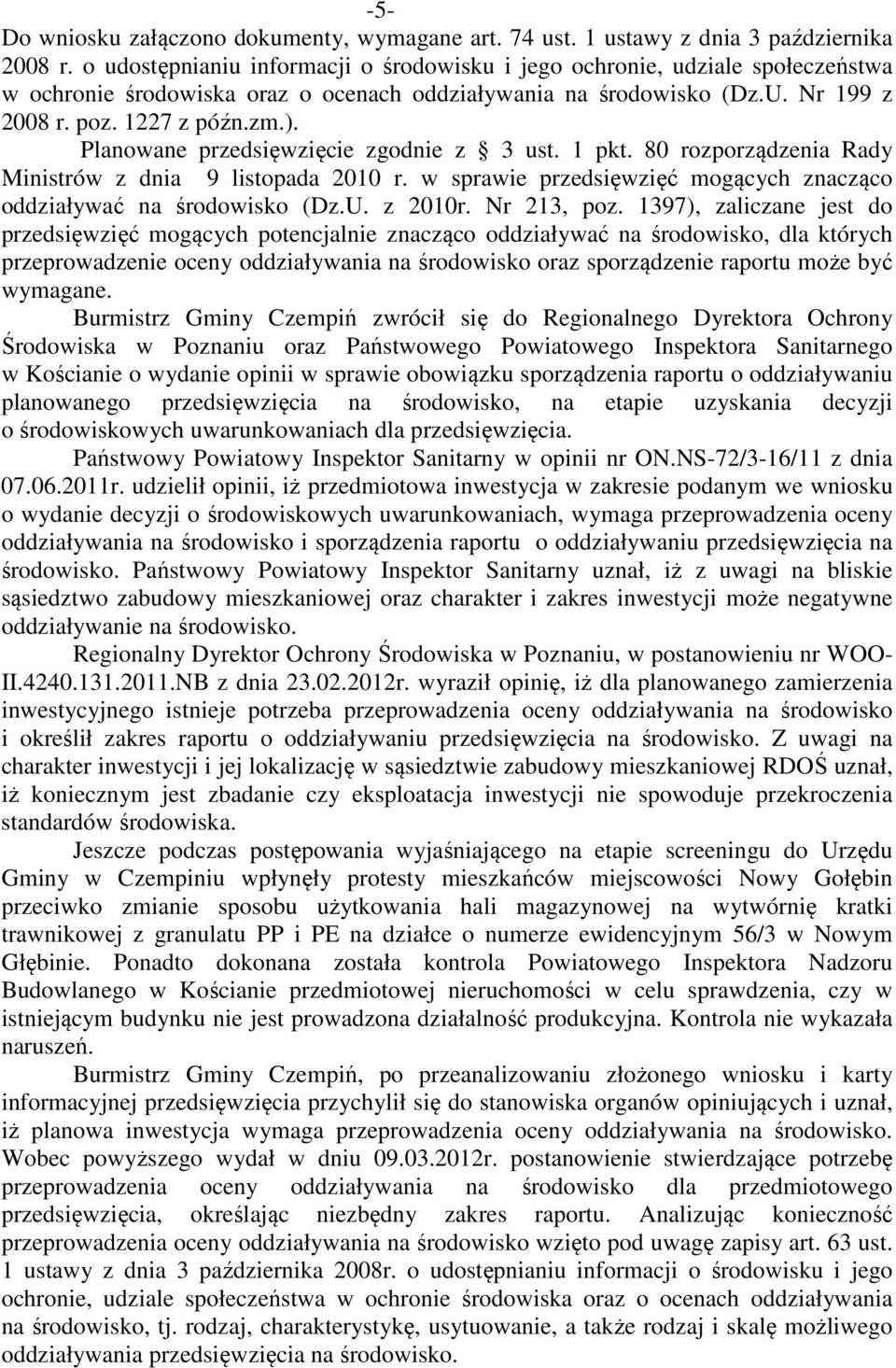 Planowane przedsięwzięcie zgodnie z 3 ust. 1 pkt. 80 rozporządzenia Rady Ministrów z dnia 9 listopada 2010 r. w sprawie przedsięwzięć mogących znacząco oddziaływać na środowisko (Dz.U. z 2010r.