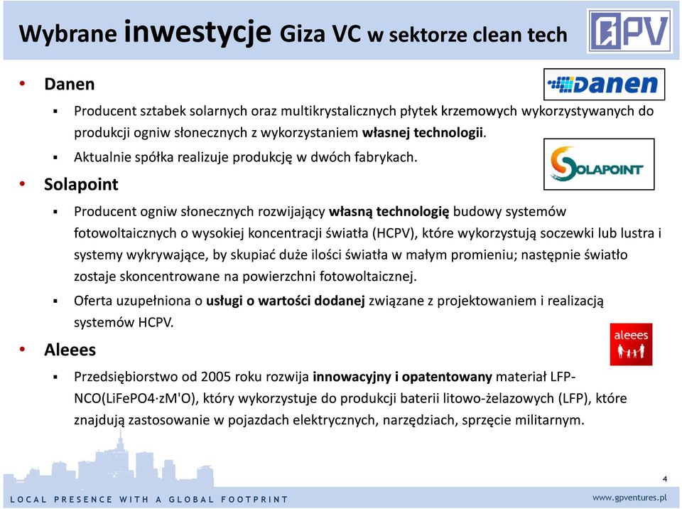 Solapoint Producent ogniw słonecznych rozwijający własną technologię budowy systemów fotowoltaicznych o wysokiej koncentracji światła (HCPV), które wykorzystują soczewki lub lustra i systemy