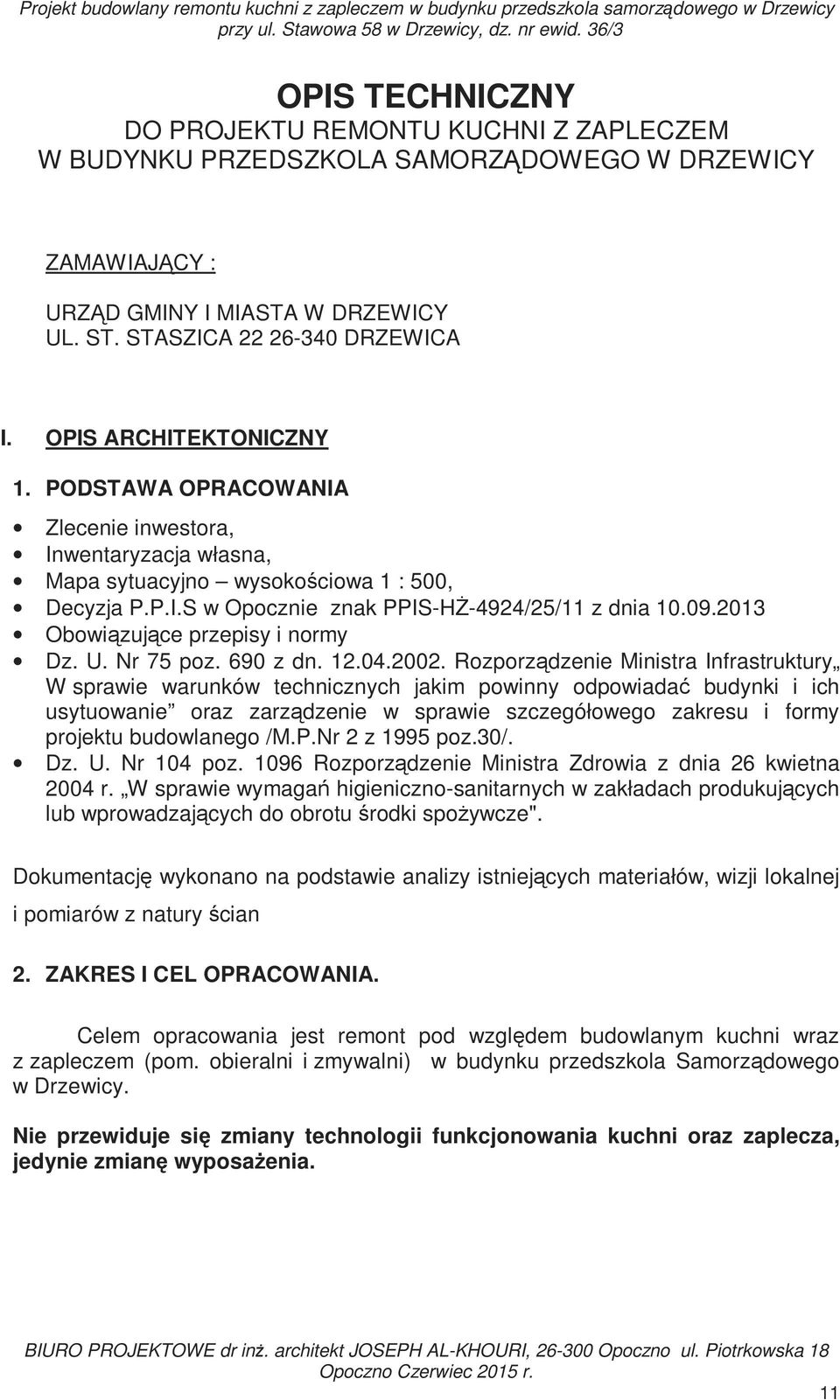 OPIS ARCHITEKTONICZNY 1. PODSTAWA OPRACOWANIA Zlecenie inwestora, Inwentaryzacja własna, Mapa sytuacyjno wysokościowa 1 : 500, Decyzja P.P.I.S w Opocznie znak PPIS-Hś-4924/25/11 z dnia 10.09.