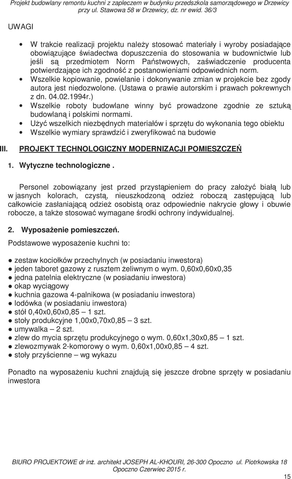 zaświadczenie producenta potwierdzające ich zgodność z postanowieniami odpowiednich norm. Wszelkie kopiowanie, powielanie i dokonywanie zmian w projekcie bez zgody autora jest niedozwolone.