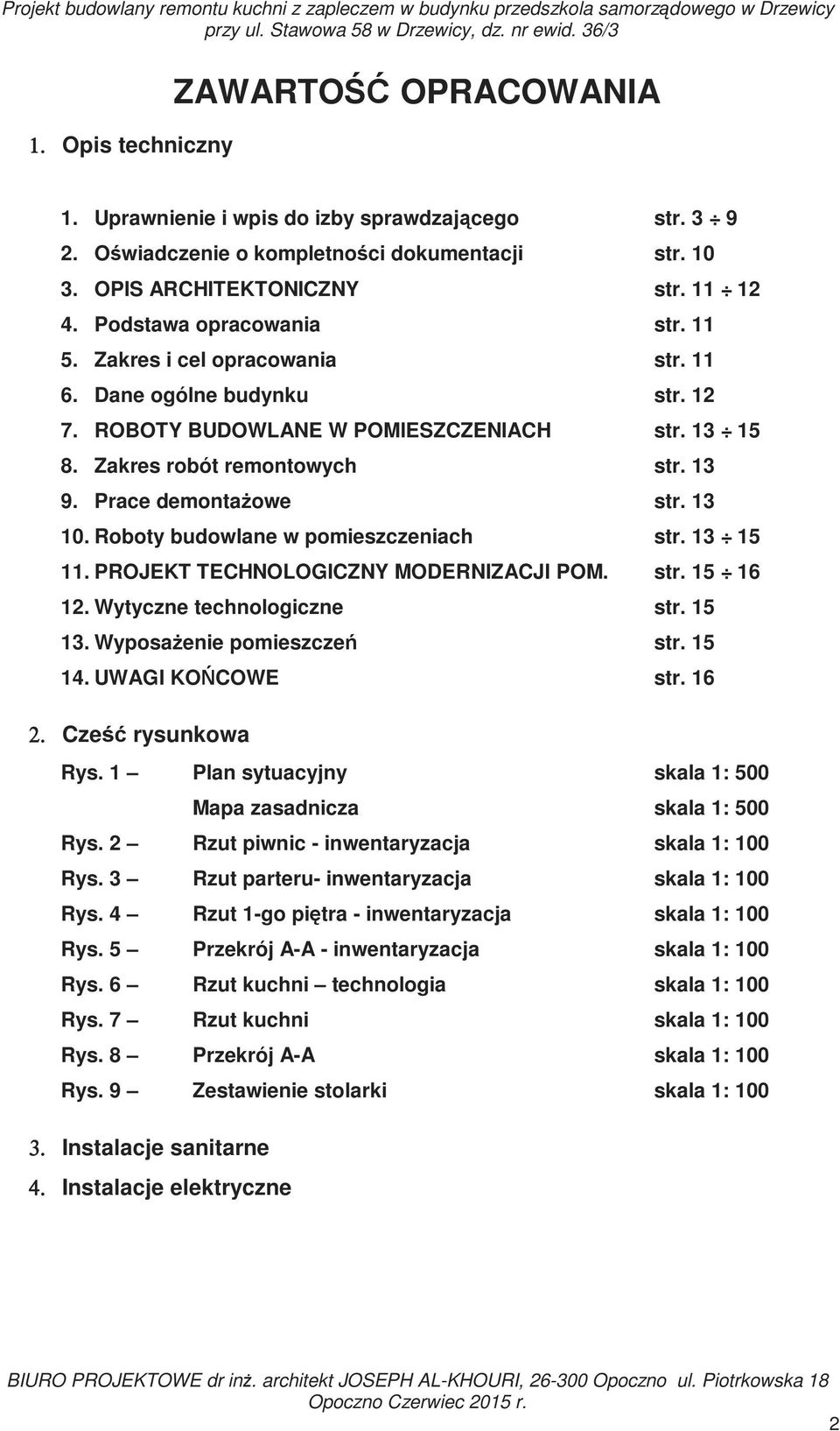 Zakres i cel opracowania str. 11 6. Dane ogólne budynku str. 12 7. ROBOTY BUDOWLANE W POMIESZCZENIACH str. 13 15 8. Zakres robót remontowych str. 13 9. Prace demontaŝowe str. 13 10.