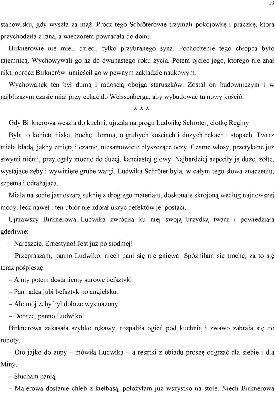 Wychowanek ten był dumą i radością obojga staruszków. Został on budowniczym i w najbliższym czasie miał przyjechać do Weissenberga, aby wybudować tu nowy kościół.