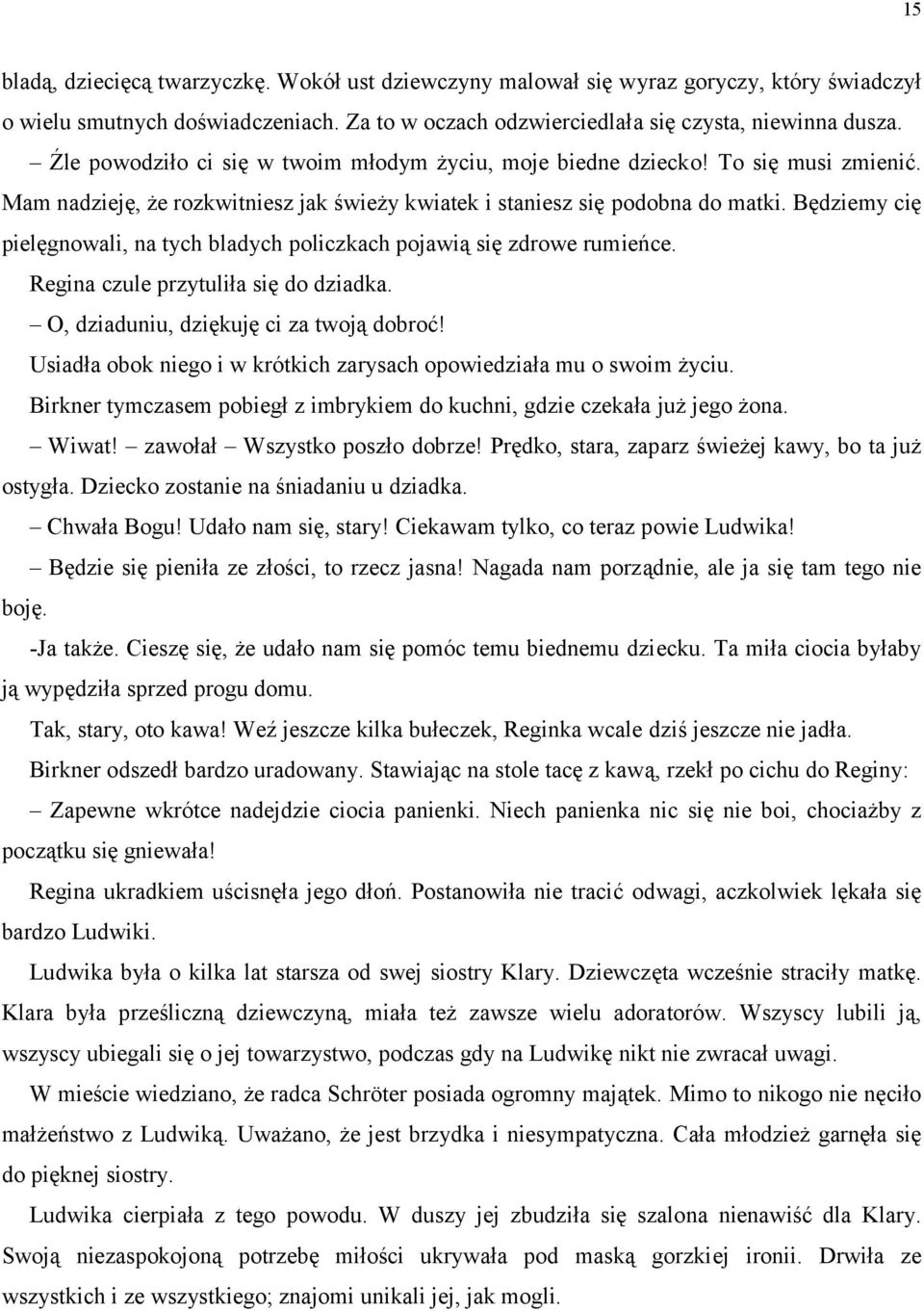 Będziemy cię pielęgnowali, na tych bladych policzkach pojawią się zdrowe rumieńce. Regina czule przytuliła się do dziadka. O, dziaduniu, dziękuję ci za twoją dobroć!