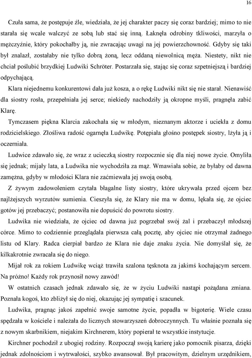 Gdyby się taki był znalazł, zostałaby nie tylko dobrą żoną, lecz oddaną niewolnicą męża. Niestety, nikt nie chciał poślubić brzydkiej Ludwiki Schröter.