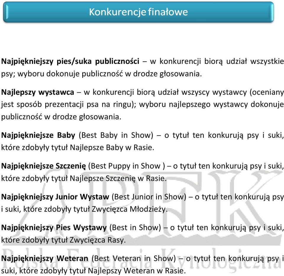 Najpiękniejsze Baby (Best Baby in Show) o tytuł ten konkurują psy i suki, które zdobyły tytuł Najlepsze Baby w Rasie.