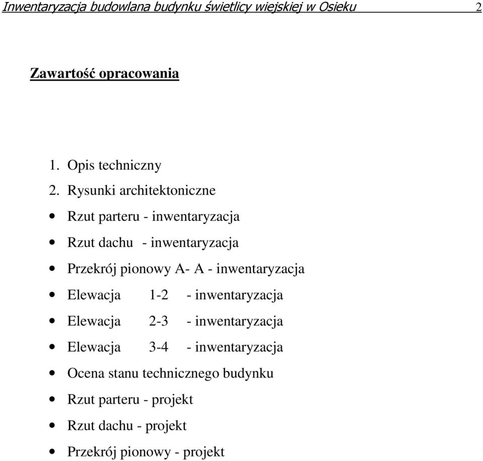 Rysunki architektoniczne Rzut parteru - inwentaryzacja Rzut dachu - inwentaryzacja Przekrój pionowy A- A