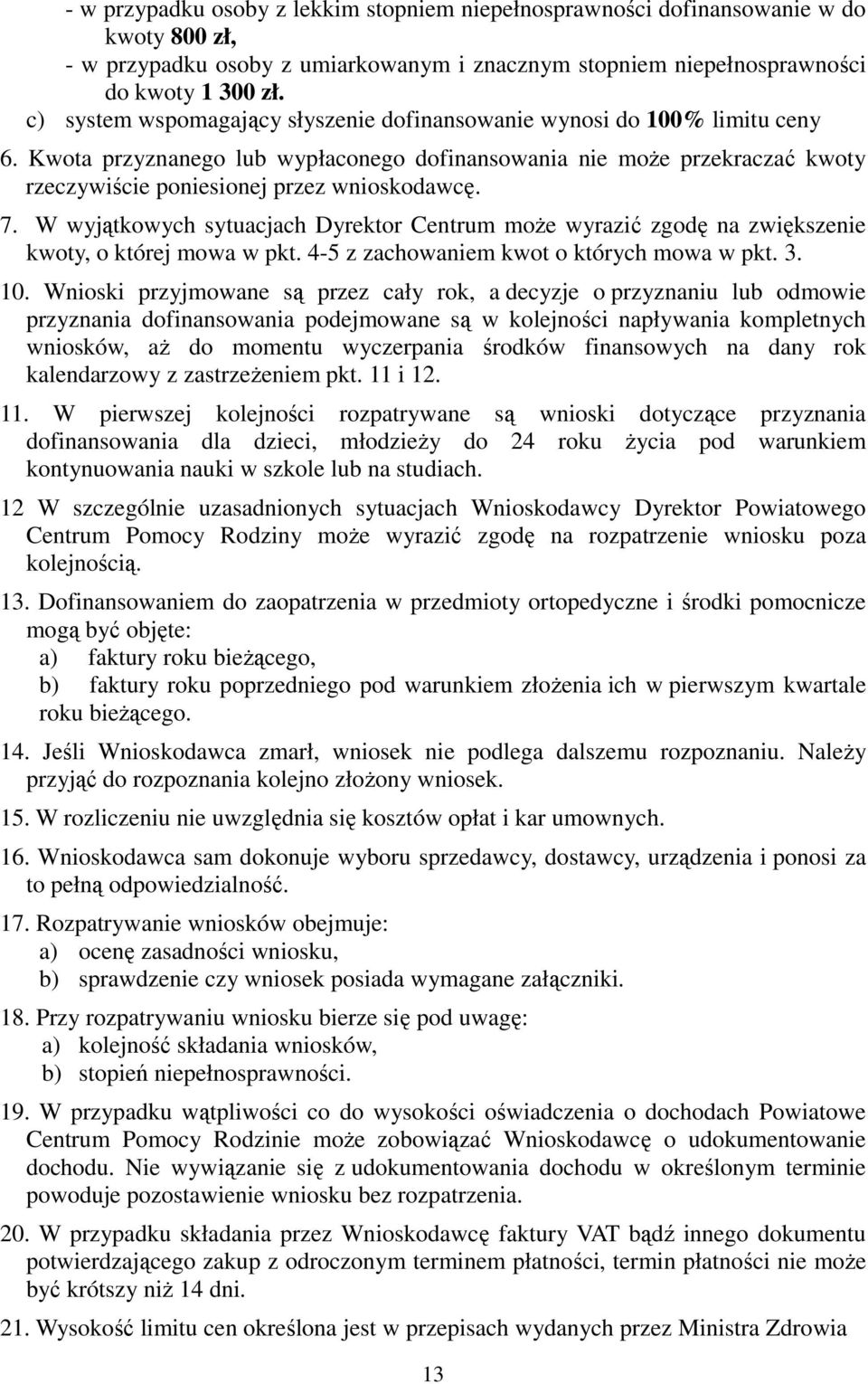 7. W wyjątkowych sytuacjach Dyrektor Centrum może wyrazić zgodę na zwiększenie kwoty, o której mowa w pkt. 4-5 z zachowaniem kwot o których mowa w pkt. 3. 10.