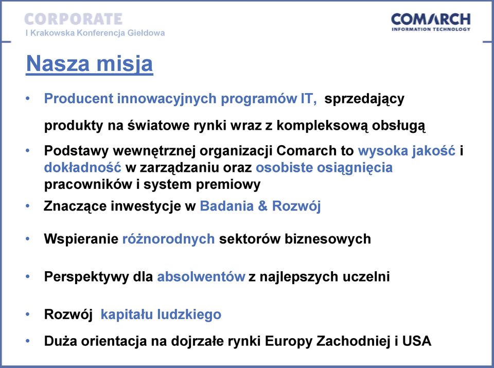 pracowników i system premiowy Znaczące inwestycje w Badania & Rozwój Wspieranie różnorodnych sektorów biznesowych