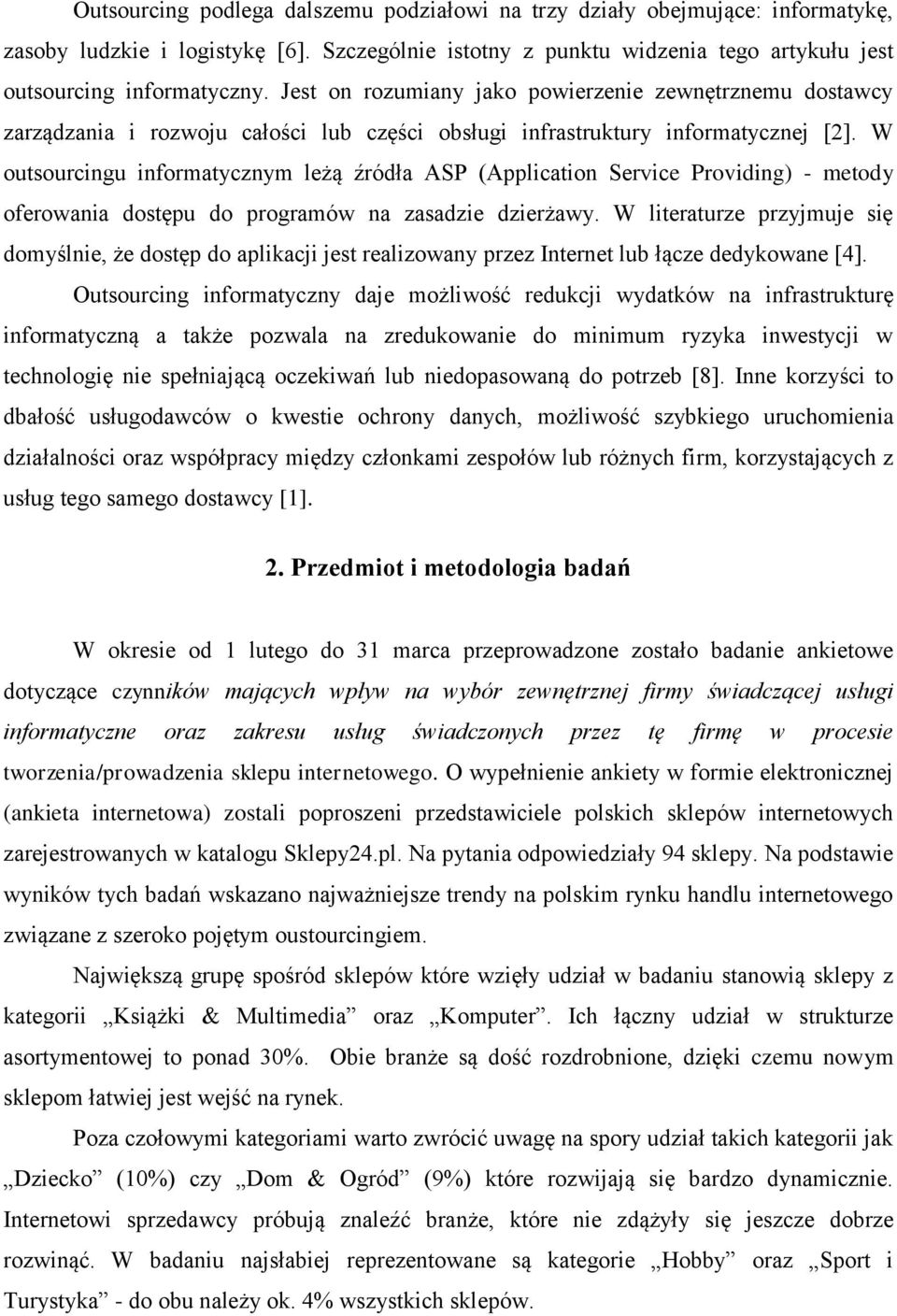 W outsourcingu informatycznym leżą źródła ASP (Application Service Providing) - metody oferowania dostępu do programów na zasadzie dzierżawy.