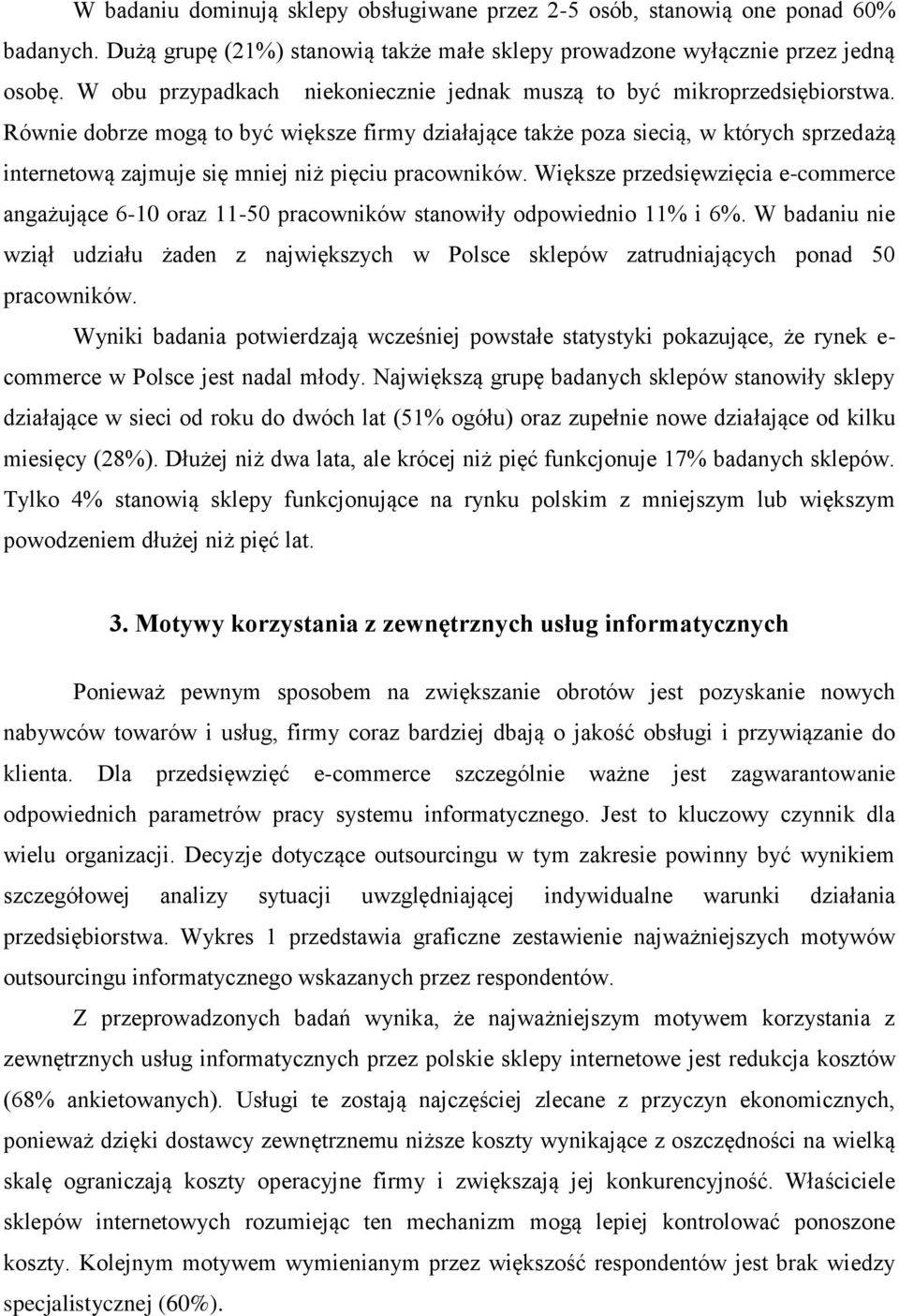 Równie dobrze mogą to być większe firmy działające także poza siecią, w których sprzedażą internetową zajmuje się mniej niż pięciu pracowników.