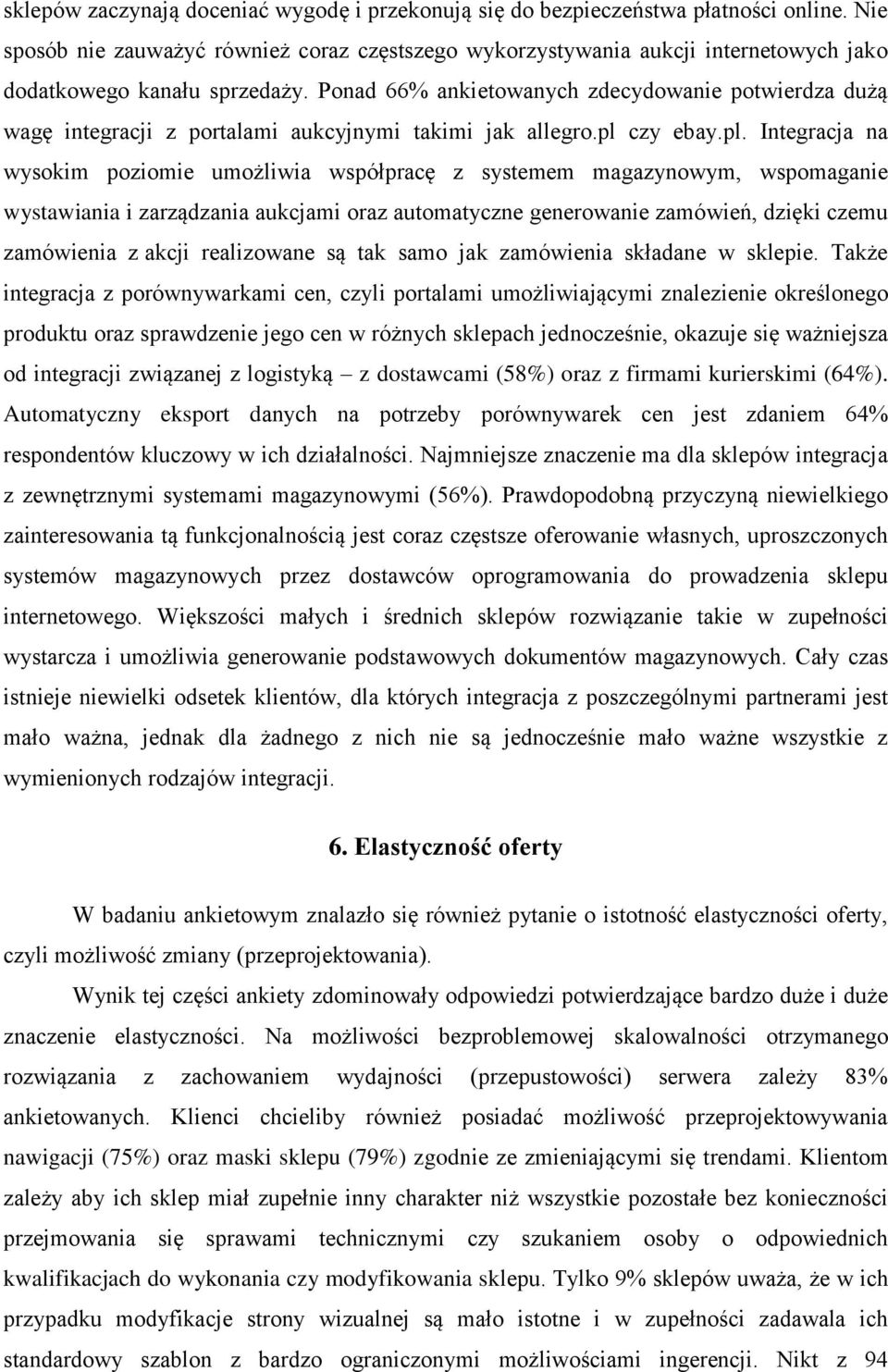 Ponad 66% ankietowanych zdecydowanie potwierdza dużą wagę integracji z portalami aukcyjnymi takimi jak allegro.pl 