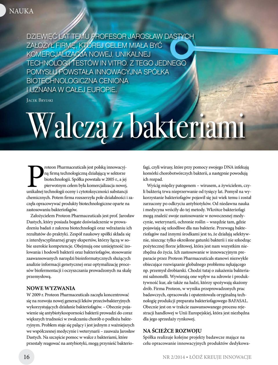 Jacek Brylski Walczą z bakteriami Proteon Pharmaceuticals jest polską innowacyjną firmą technologiczną działającą w sektorze biotechnologii. Spółka powstała w 2005 r.