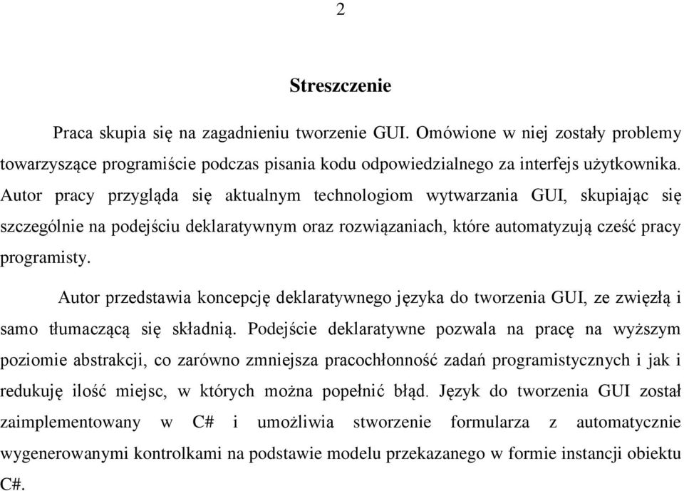 Autor przedstawia koncepcję deklaratywnego języka do tworzenia GUI, ze zwięzłą i samo tłumaczącą się składnią.