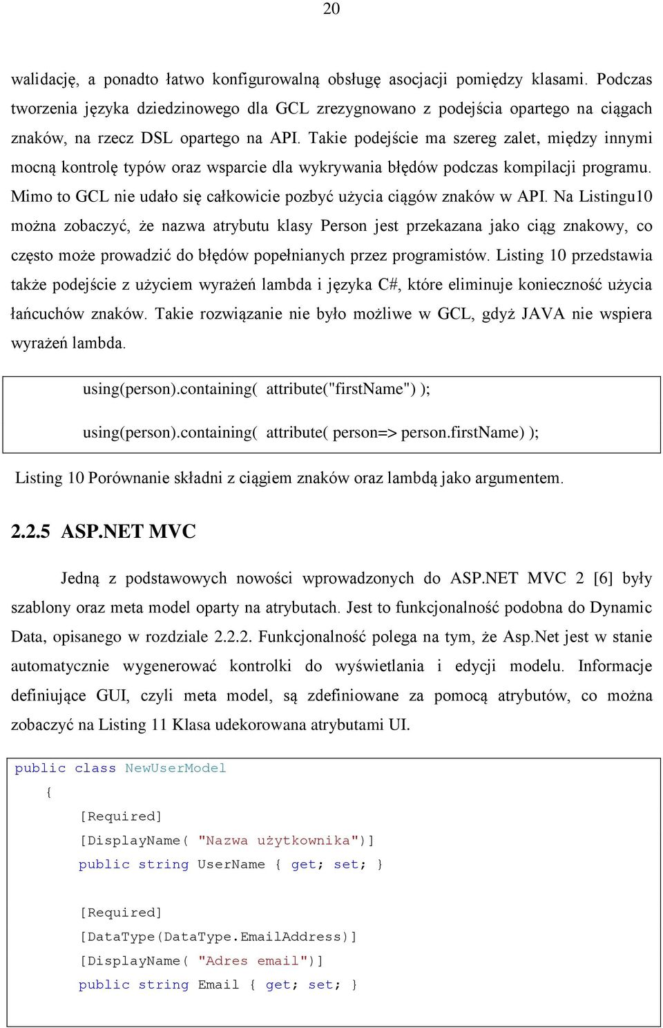 Takie podejście ma szereg zalet, między innymi mocną kontrolę typów oraz wsparcie dla wykrywania błędów podczas kompilacji programu.