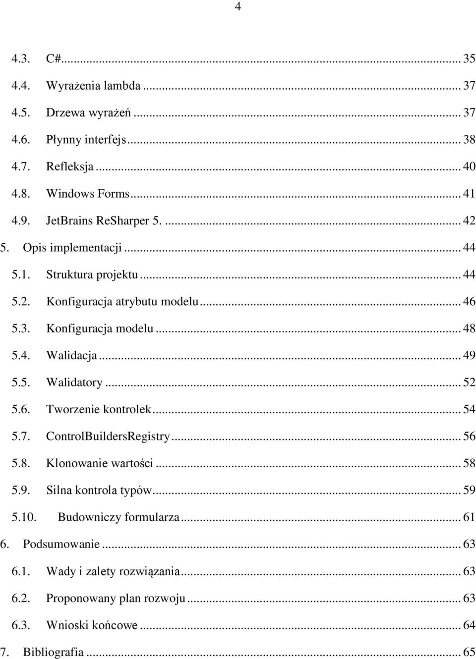 .. 49 5.5. Walidatory... 52 5.6. Tworzenie kontrolek... 54 5.7. ControlBuildersRegistry... 56 5.8. Klonowanie wartości... 58 5.9. Silna kontrola typów... 59 5.10.