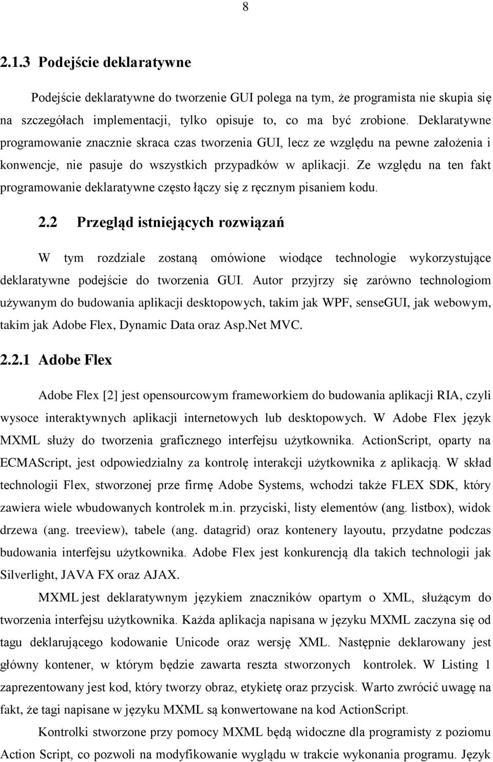 Ze względu na ten fakt programowanie deklaratywne często łączy się z ręcznym pisaniem kodu. 2.