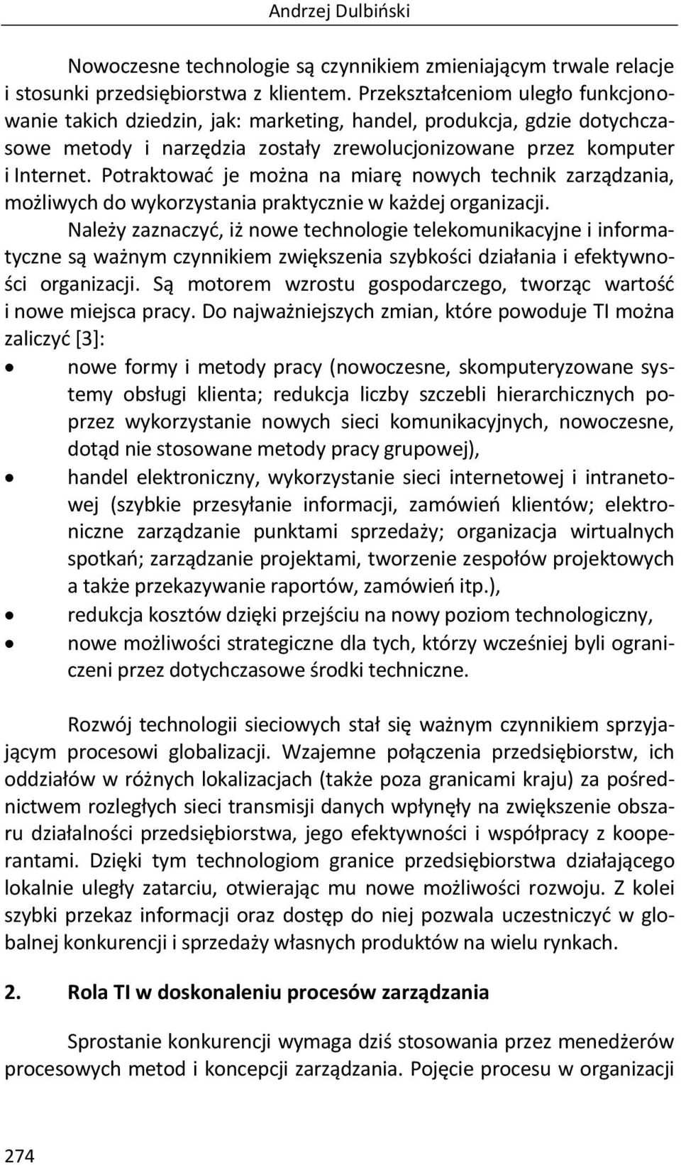 Potraktować je można na miarę nowych technik zarządzania, możliwych do wykorzystania praktycznie w każdej organizacji.