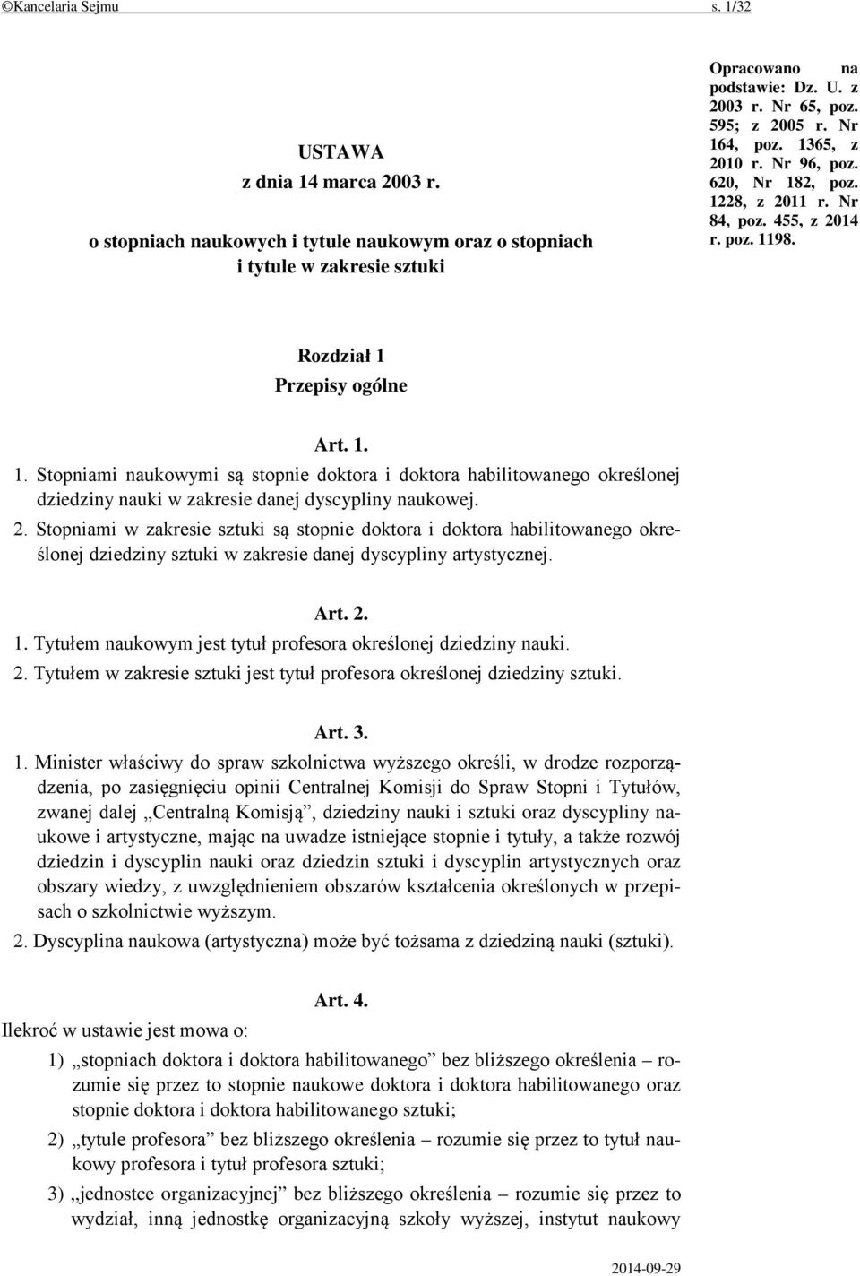 2. Stopniami w zakresie sztuki są stopnie doktora i doktora habilitowanego określonej dziedziny sztuki w zakresie danej dyscypliny artystycznej. Art. 2. 1.