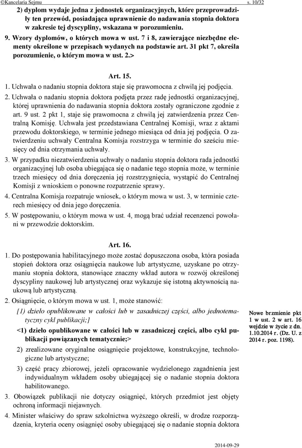 Wzory dyplomów, o których mowa w ust. 7 i 8, zawierające niezbędne elementy określone w przepisach wydanych na podstawie art. 31 pkt 7, określa porozumienie, o którym mowa w ust. 2.> Art. 15