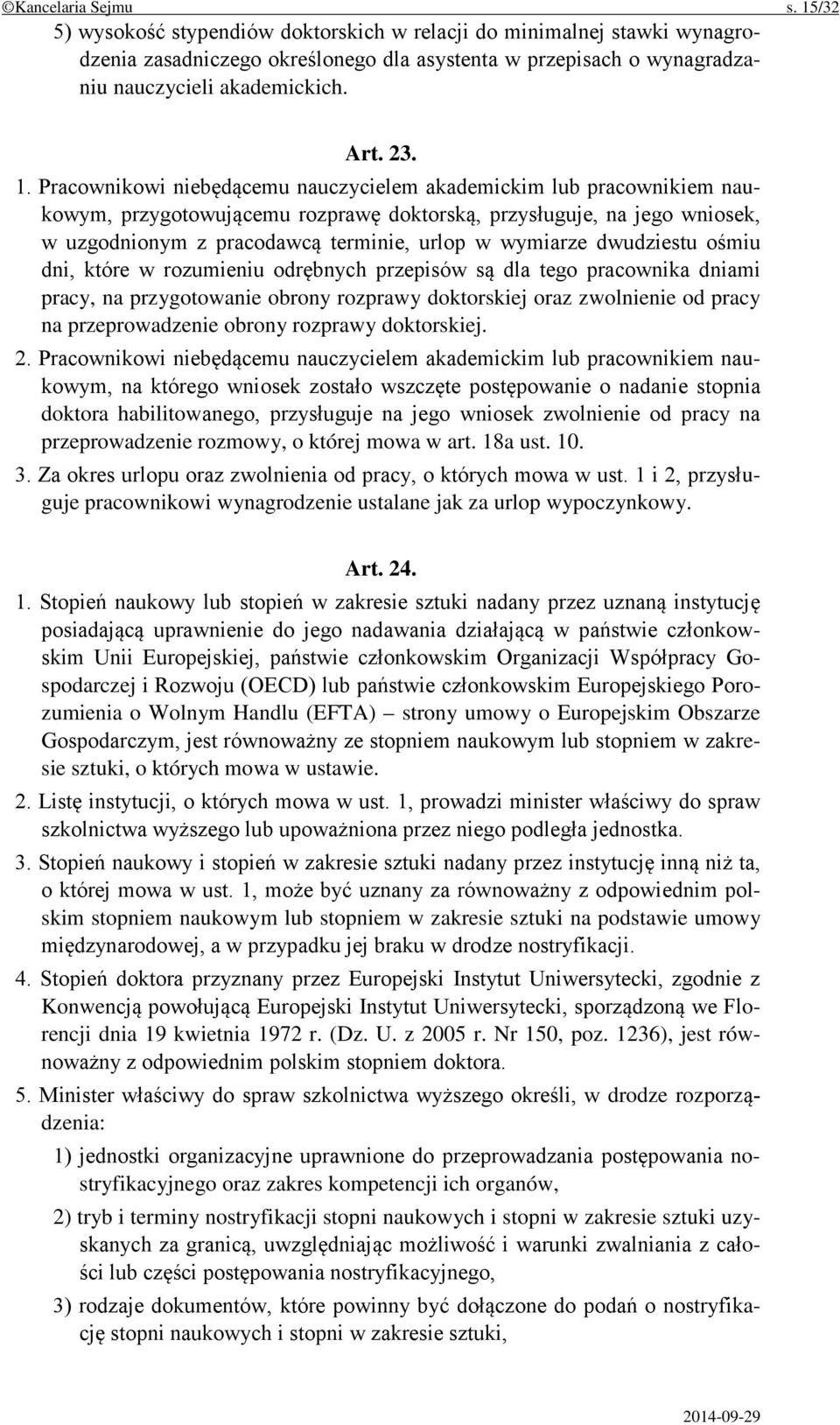 Pracownikowi niebędącemu nauczycielem akademickim lub pracownikiem naukowym, przygotowującemu rozprawę doktorską, przysługuje, na jego wniosek, w uzgodnionym z pracodawcą terminie, urlop w wymiarze