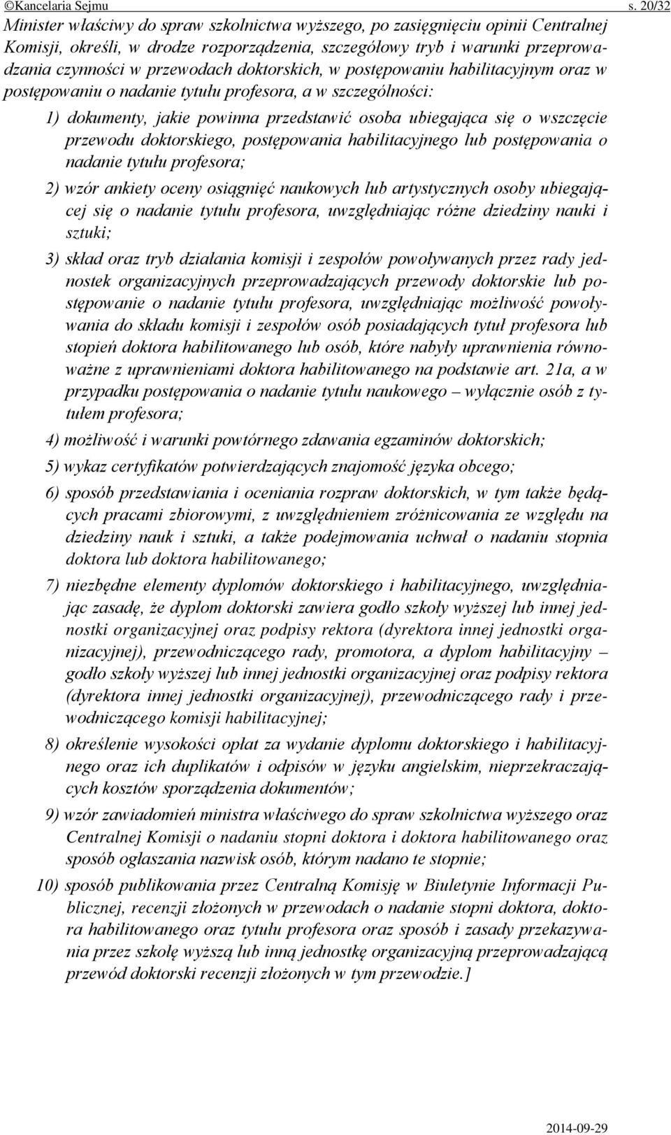 doktorskich, w postępowaniu habilitacyjnym oraz w postępowaniu o nadanie tytułu profesora, a w szczególności: 1) dokumenty, jakie powinna przedstawić osoba ubiegająca się o wszczęcie przewodu