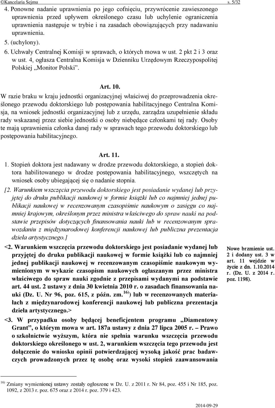 obowiązujących przy nadawaniu uprawnienia. 5. (uchylony). 6. Uchwały Centralnej Komisji w sprawach, o których mowa w ust. 2 pkt 2 i 3 oraz w ust.