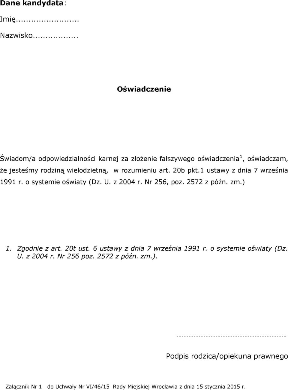 rozumieniu art. 20b pkt.1 ustawy z dnia 7 września 1991 r. o systemie oświaty (Dz. U. z 2004 r. Nr 256, poz. 2572 z późn. zm.) 1.