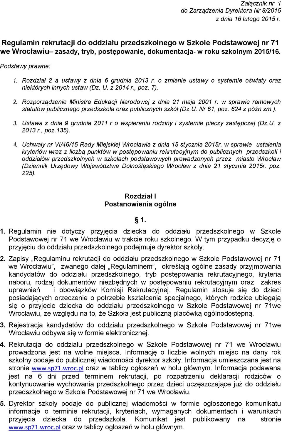 Rozdział 2 a ustawy z dnia 6 grudnia 2013 r. o zmianie ustawy o systemie oświaty oraz niektórych innych ustaw (Dz. U. z 2014 r., poz. 7). 2. Rozporządzenie Ministra Edukacji Narodowej z dnia 21 maja 2001 r.