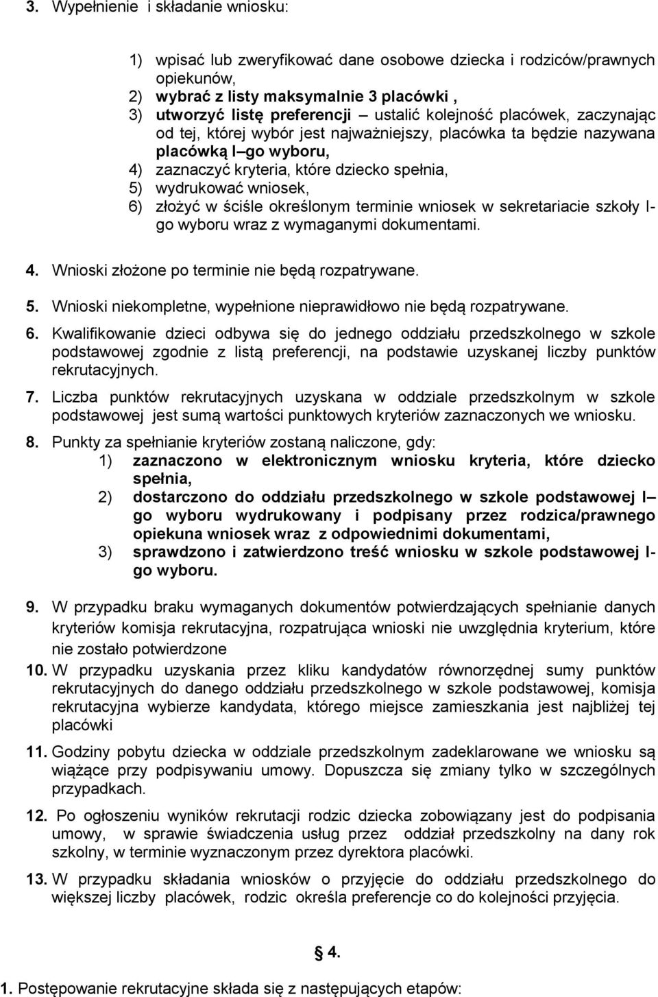 złożyć w ściśle określonym terminie wniosek w sekretariacie szkoły I- go wyboru wraz z wymaganymi dokumentami. 4. Wnioski złożone po terminie nie będą rozpatrywane. 5.