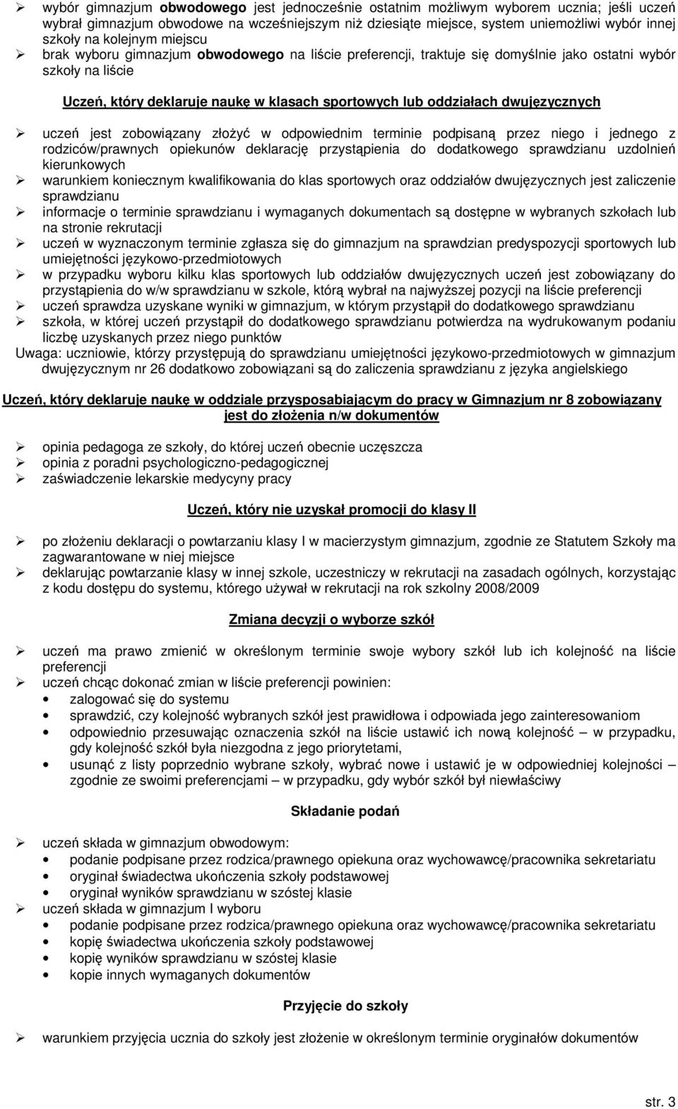 jest zobowizany złoy w odpowiednim terminie podpisan przez niego i jednego z rodziców/prawnych opiekunów deklaracj przystpienia do dodatkowego sprawdzianu uzdolnie kierunkowych warunkiem koniecznym