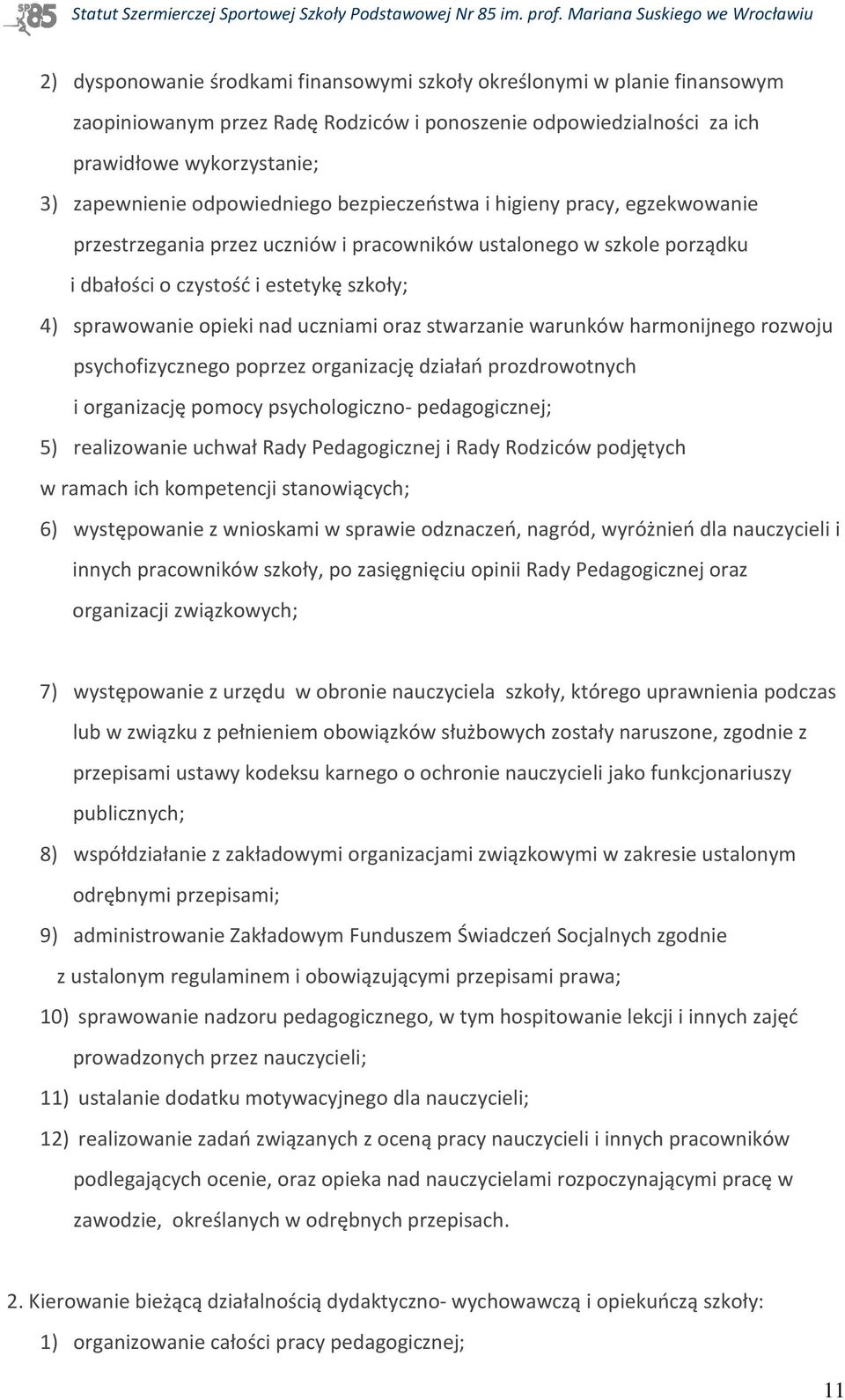 uczniami oraz stwarzanie warunków harmonijnego rozwoju psychofizycznego poprzez organizację działań prozdrowotnych i organizację pomocy psychologiczno- pedagogicznej; 5) realizowanie uchwał Rady