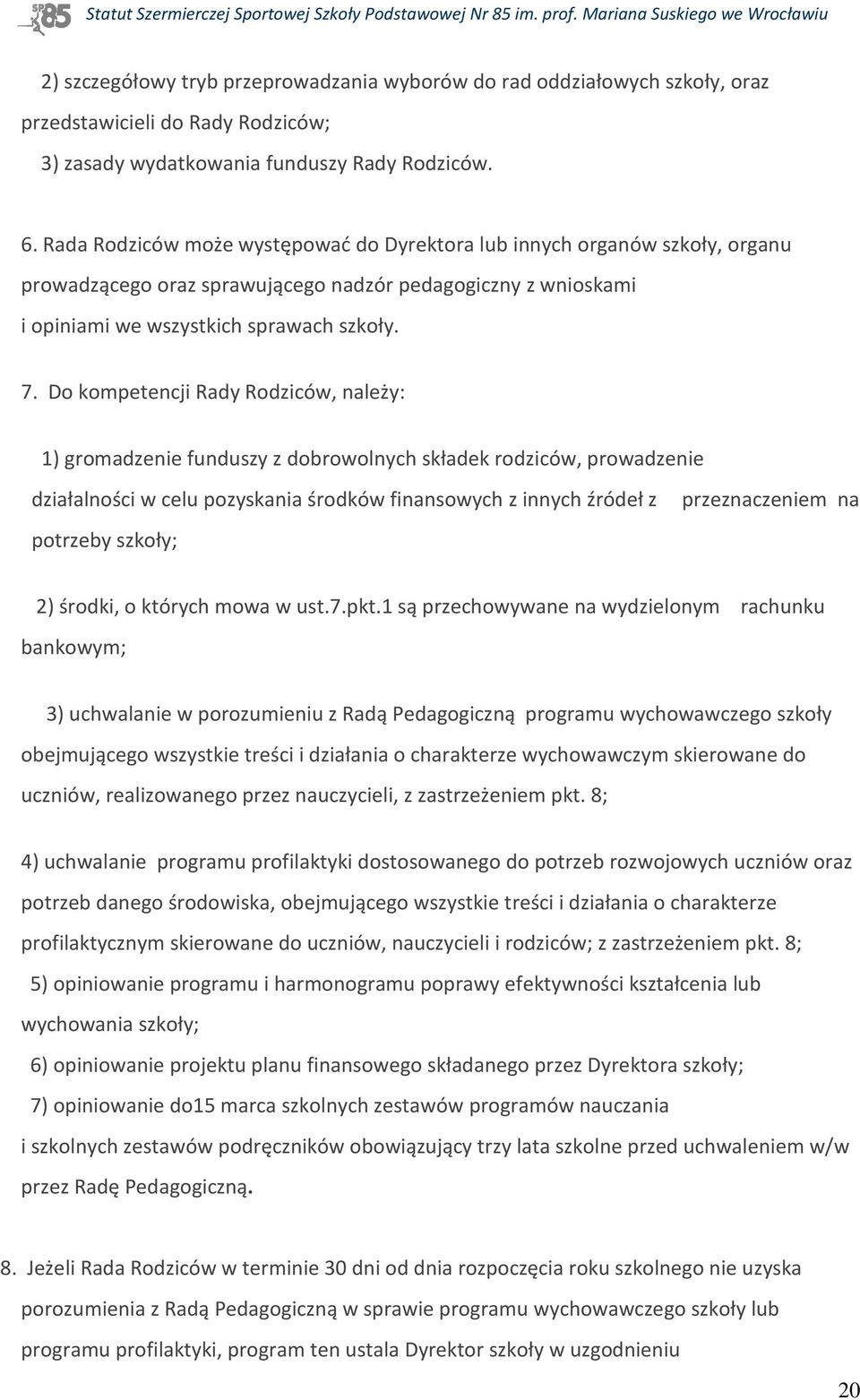 Do kompetencji Rady Rodziców, należy: 1) gromadzenie funduszy z dobrowolnych składek rodziców, prowadzenie działalności w celu pozyskania środków finansowych z innych źródeł z przeznaczeniem na