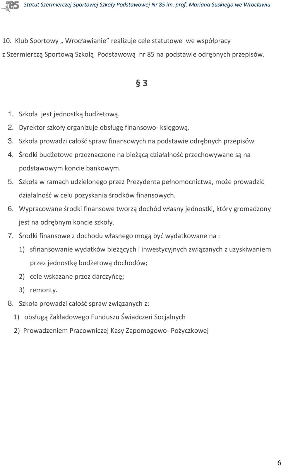 Środki budżetowe przeznaczone na bieżącą działalność przechowywane są na podstawowym koncie bankowym. 5.