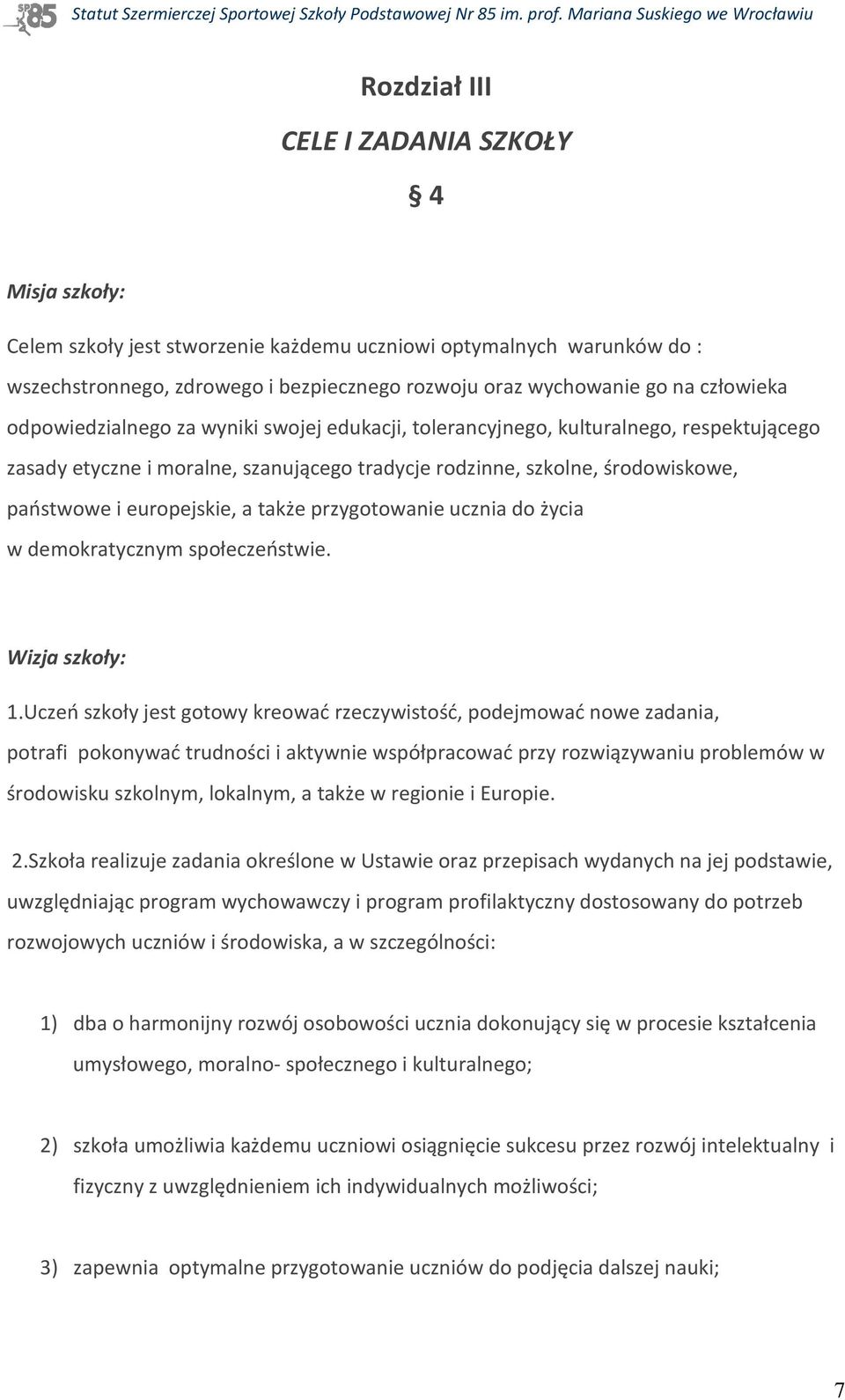 europejskie, a także przygotowanie ucznia do życia w demokratycznym społeczeństwie. Wizja szkoły: 1.