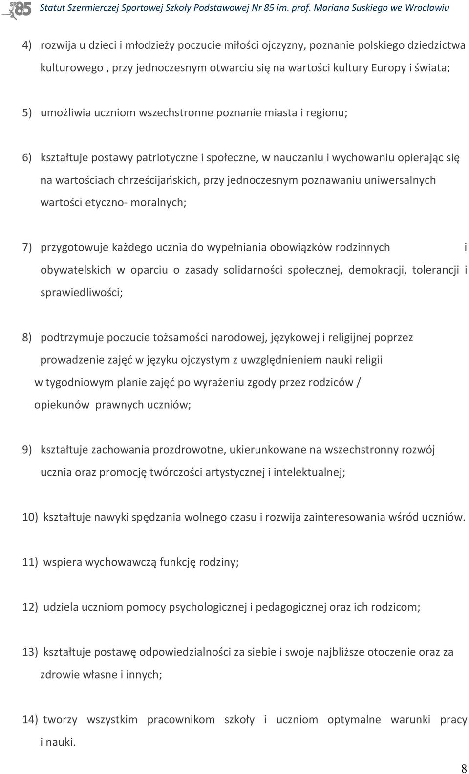 uniwersalnych wartości etyczno- moralnych; 7) przygotowuje każdego ucznia do wypełniania obowiązków rodzinnych i obywatelskich w oparciu o zasady solidarności społecznej, demokracji, tolerancji i