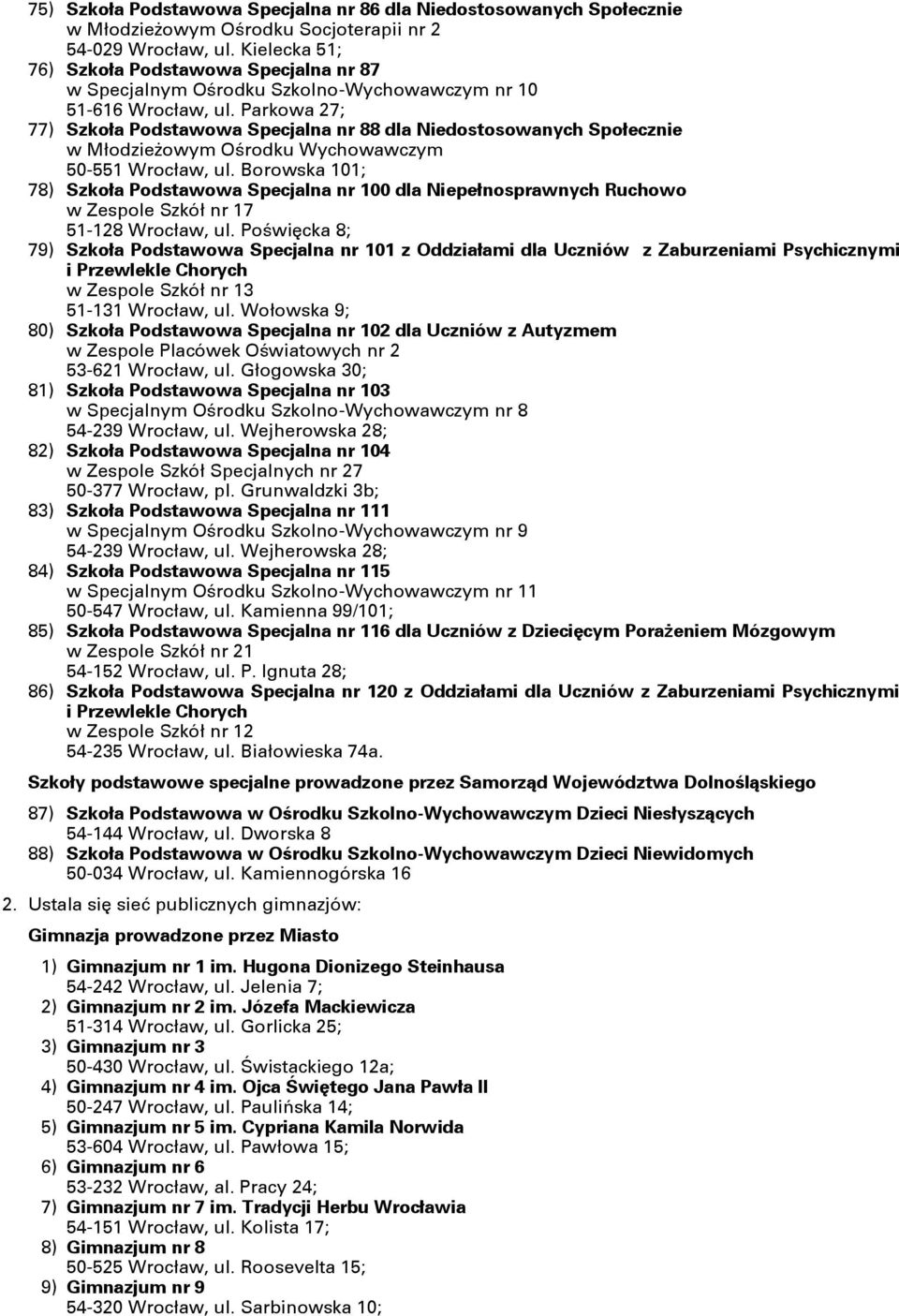 Parkowa 27; 77) Szkoła Podstawowa Specjalna nr 88 dla Niedostosowanych Społecznie w Młodzieşowym Ośrodku Wychowawczym 50-551 Wrocław, ul.