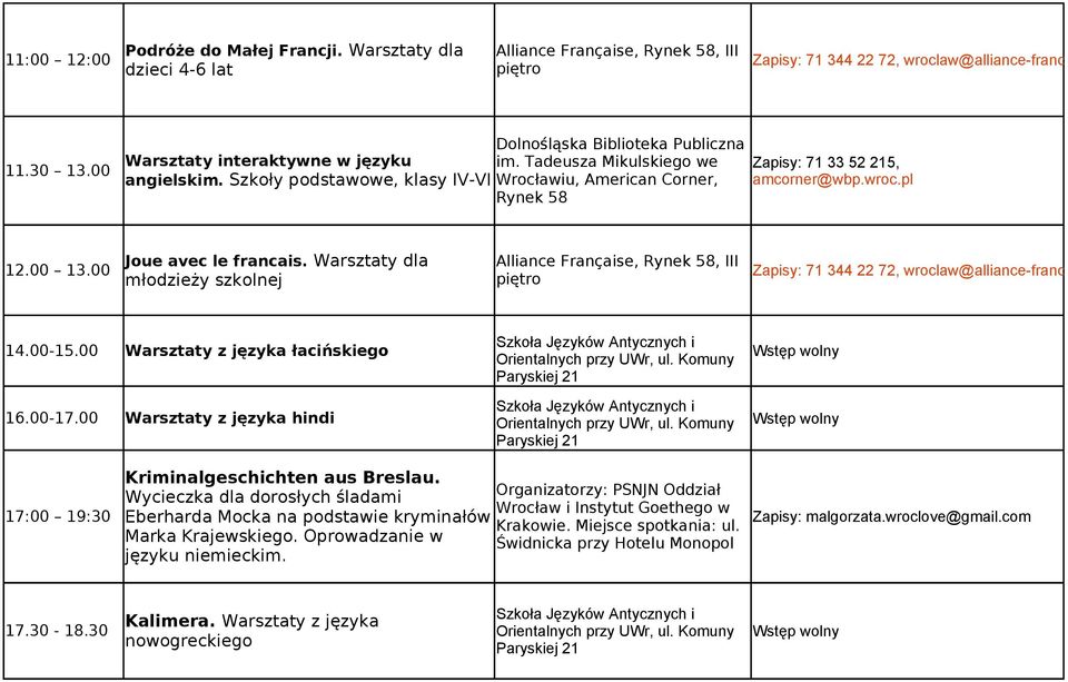 Warsztaty dla młodzieży szkolnej Zapisy: 71 344 22 72, wroclaw@alliance-francaise.pl 14.00-15.00 Warsztaty z języka łacińskiego Szkoła Języków Antycznych i Orientalnych przy UWr, ul.