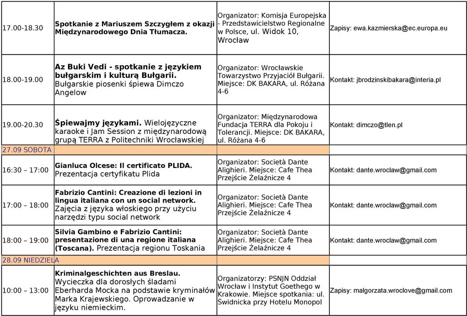 Bułgarskie piosenki śpiewa Dimczo Angelow Organizator: Wrocławskie Towarzystwo Przyjaciół Bułgarii. Miejsce: DK BAKARA, ul. Różana 4-6 Kontakt: jbrodzinskibakara@interia.pl 19.00-20.30 27.