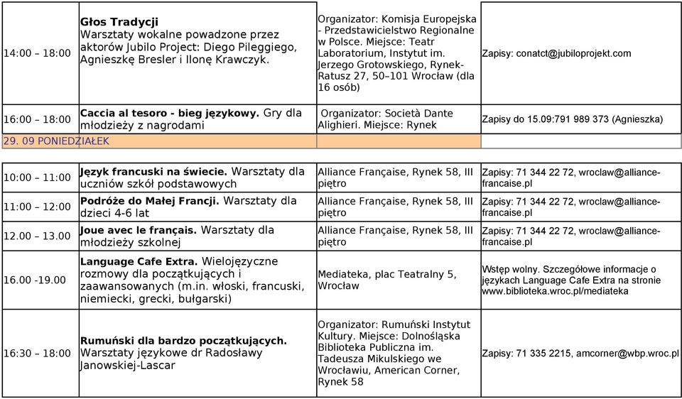 Jerzego Grotowskiego, Rynek- Ratusz 27, 50 101 Wrocław (dla 16 osób) Zapisy: conatct@jubiloprojekt.com 16:00 18:00 29. 09 PONIEDZIAŁEK Caccia al tesoro - bieg językowy.