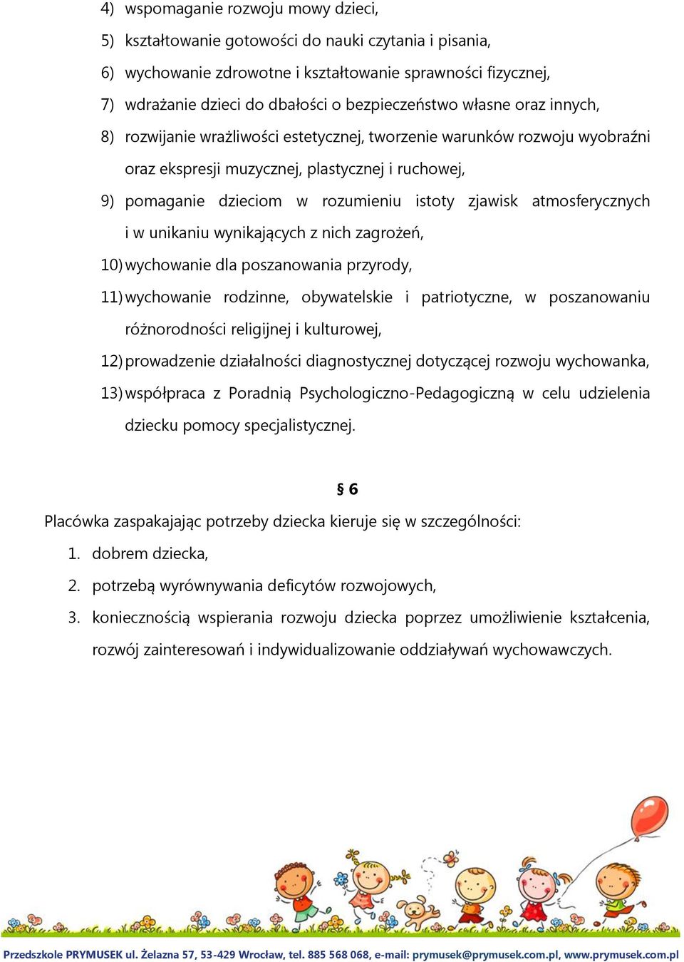 istoty zjawisk atmosferycznych i w unikaniu wynikających z nich zagrożeń, 10) wychowanie dla poszanowania przyrody, 11) wychowanie rodzinne, obywatelskie i patriotyczne, w poszanowaniu różnorodności