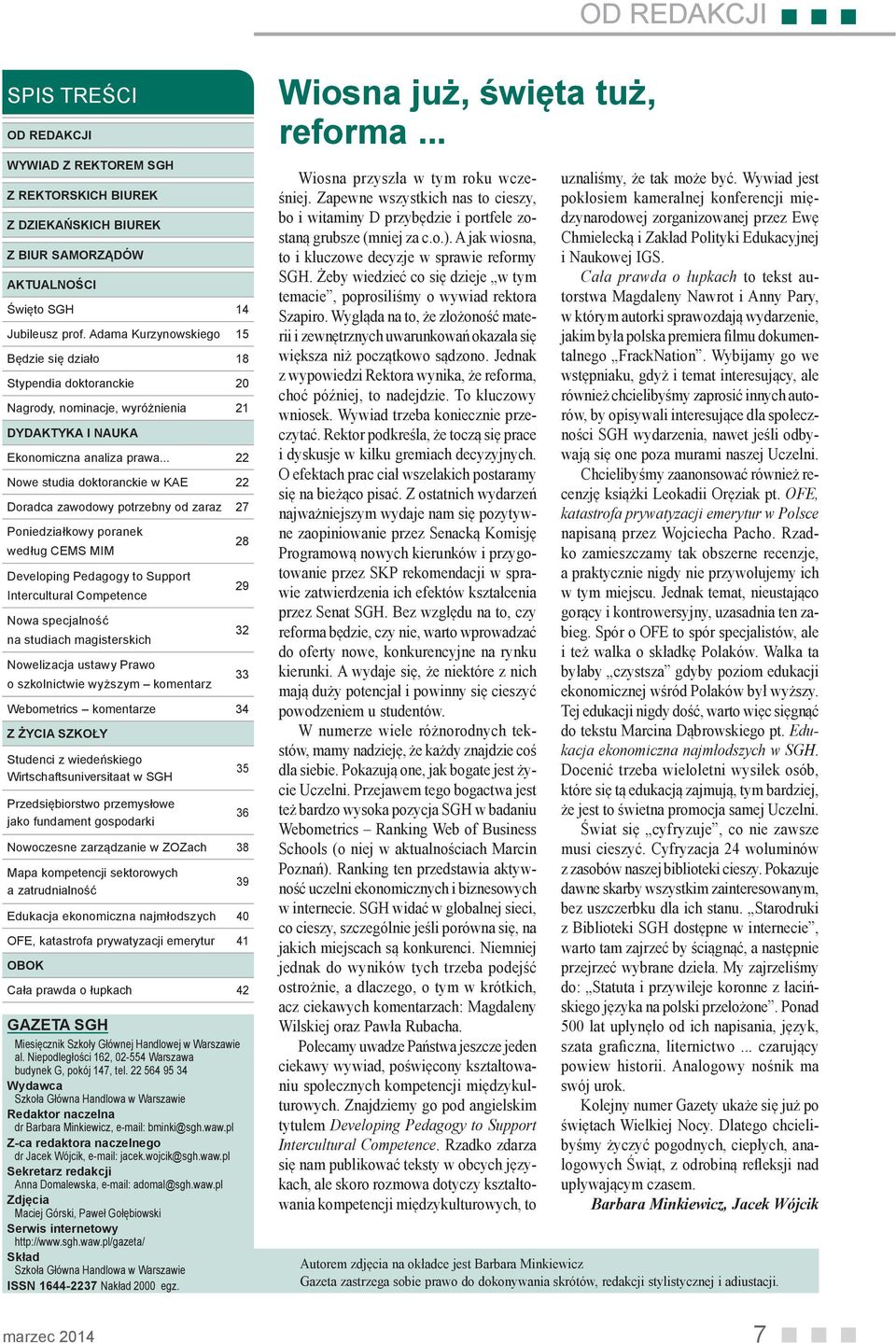 .. 22 Nowe studia doktoranckie w KAE 22 Doradca zawodowy potrzebny od zaraz 27 Poniedziałkowy poranek według CEMS MIM 28 Developing Pedagogy to Support Intercultural Competence 29 Nowa specjalność na