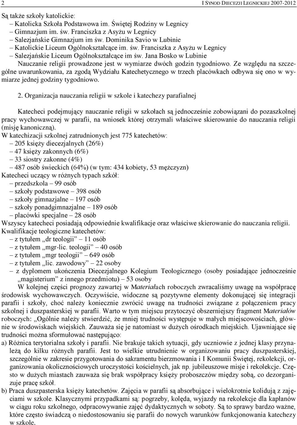 Jana Bosko w Lubinie Nauczanie religii prowadzone jest w wymiarze dwóch godzin tygodniowo.