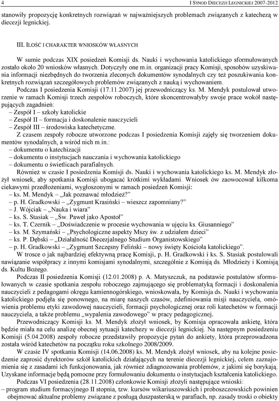 organizacji pracy Komisji, sposobów uzyskiwania informacji niezbędnych do tworzenia zleconych dokumentów synodalnych czy też poszukiwania konkretnych rozwiązań szczegółowych problemów związanych z