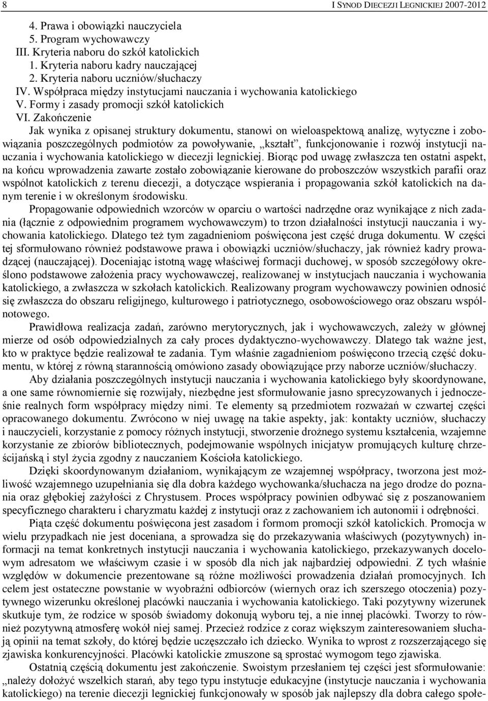 Zakończenie Jak wynika z opisanej struktury dokumentu, stanowi on wieloaspektową analizę, wytyczne i zobowiązania poszczególnych podmiotów za powoływanie, kształt, funkcjonowanie i rozwój instytucji