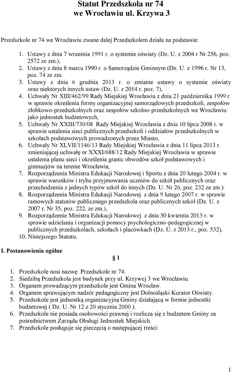 o zmianie ustawy o systemie oświaty oraz niektórych innych ustaw (Dz. U. z 2014 r. poz. 7), 4. Uchwały Nr XIII/462/99 Rady Miejskiej Wrocławia z dnia 21 października 1999 r.