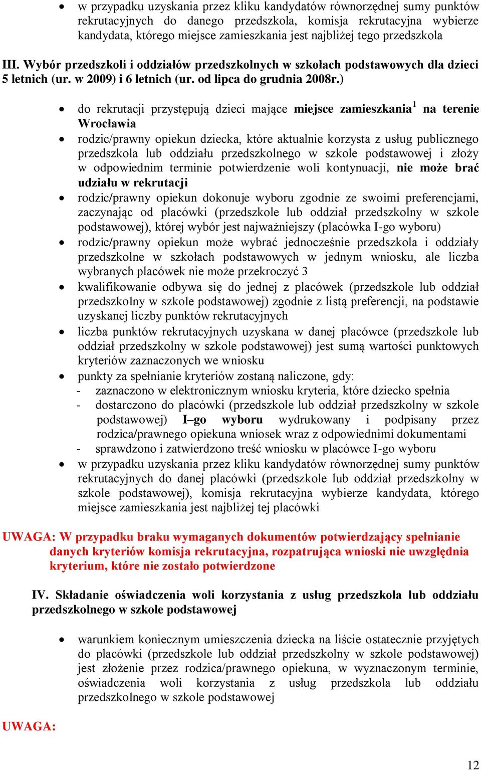 ) do rekrutacji przystępują dzieci mające miejsce zamieszkania 1 na terenie Wrocławia rodzic/prawny opiekun dziecka, które aktualnie korzysta z usług publicznego przedszkola lub oddziału