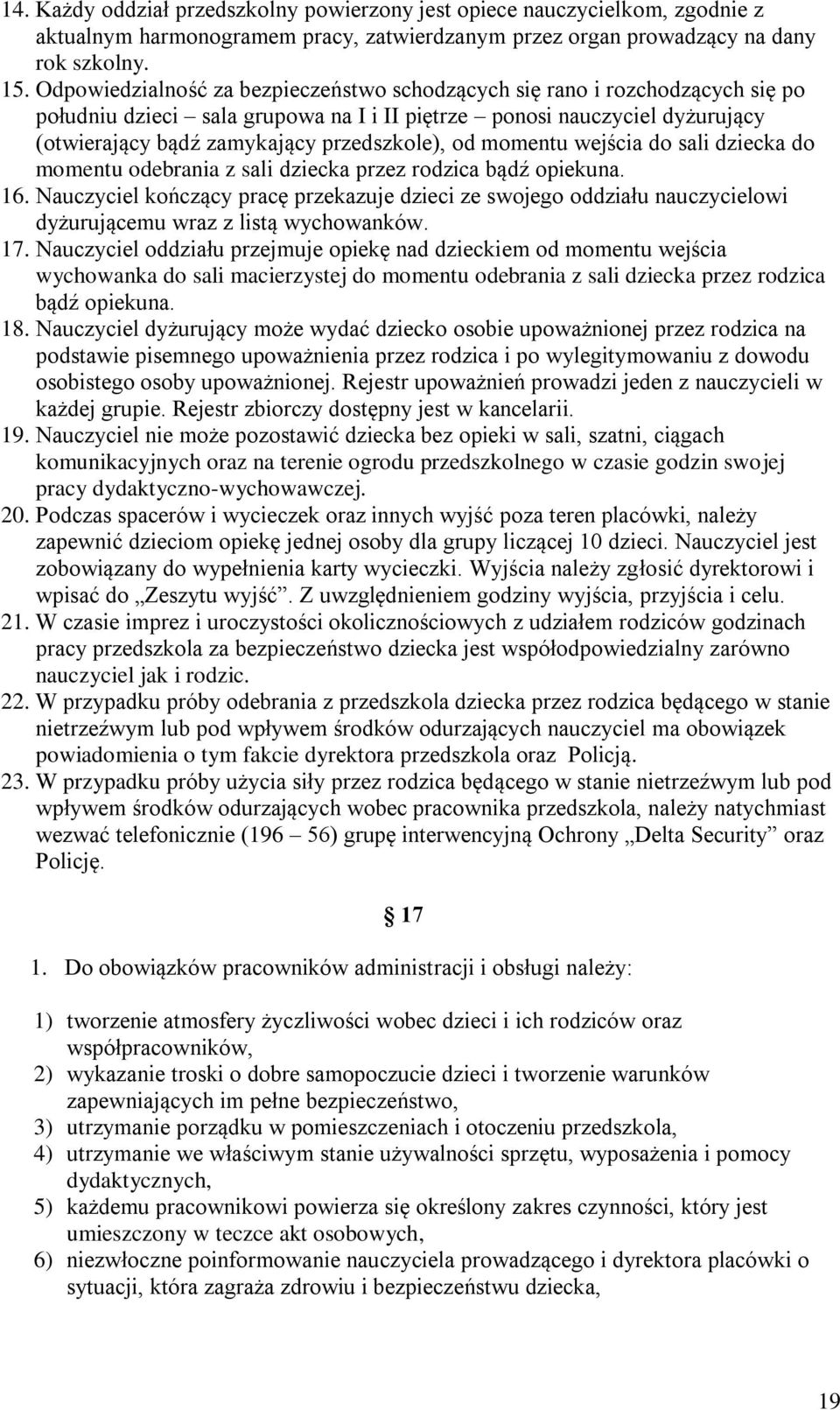 od momentu wejścia do sali dziecka do momentu odebrania z sali dziecka przez rodzica bądź opiekuna. 16.